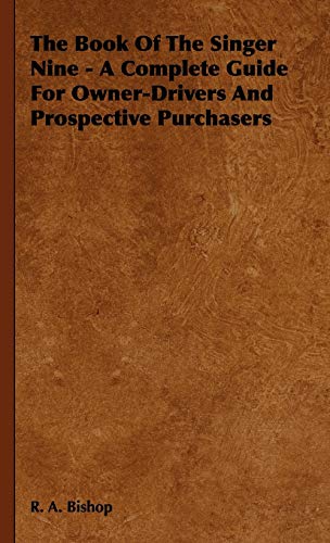 The Book of the Singer Nine - A Complete Guide for Owner-Drivers and Prospective Purchasers