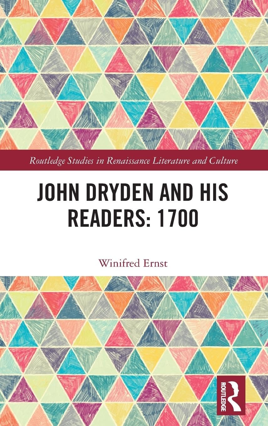 John Dryden and His Readers: 1700 (Routledge Studies in Renaissance Literature and Culture)