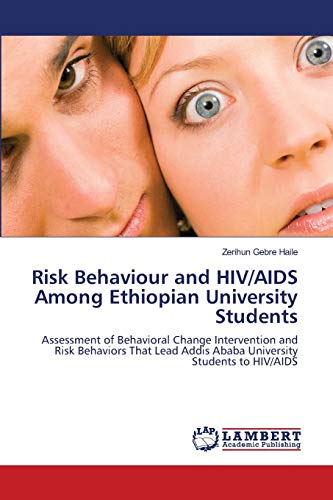 Risk Behaviour and HIV/AIDS Among Ethiopian University Students: Assessment of Behavioral Change Intervention and Risk Behaviors That Lead Addis Ababa University Students to HIV/AIDS