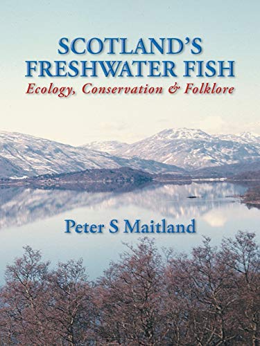 Scotland's Freshwater Fish: Ecology, Conservation & Folklore
