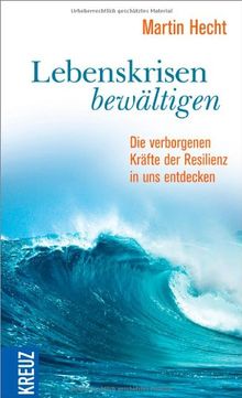 Lebenskrisen bewältigen: Die verborgenen Kräfte der Resilienz in uns entdecken