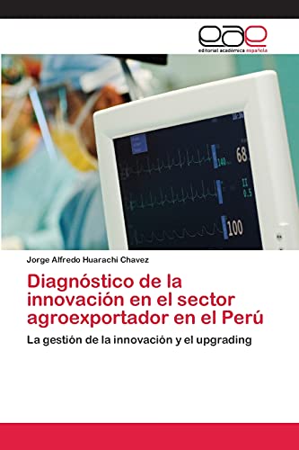 Diagnóstico de la innovación en el sector agroexportador en el Perú: La gestión de la innovación y el upgrading