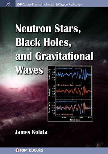 Neutron Stars, Black Holes, and Gravitational Waves (Iop Concise Physics)