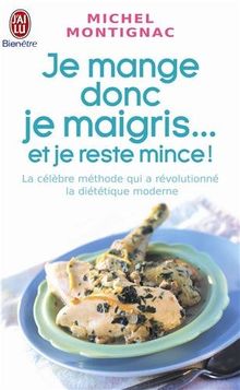 Je mange donc je maigris... : et je reste mince !