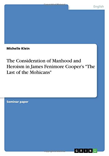 The Consideration of Manhood and Heroism in James Fenimore Cooper's The Last of the Mohicans