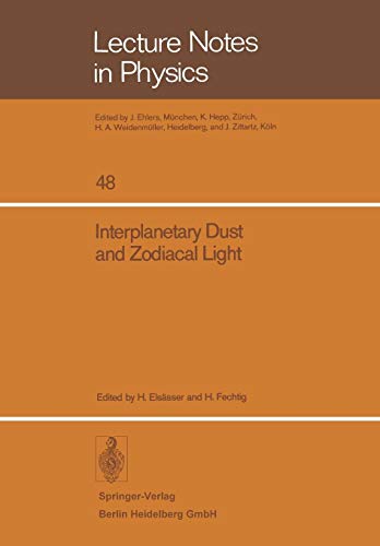 Interplanetary Dust and Zodiacal Light: Proceedings of the IAU-Colloquium No. 31, Heidelberg, June 10–13, 1975 (Lecture Notes in Physics, 48, Band 48)