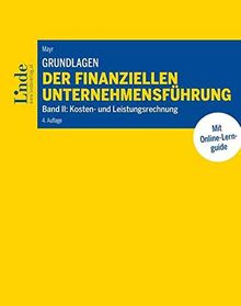 Grundlagen der finanziellen Unternehmensführung, Band II: Band II: Kosten- und Leistungsrechnung (Linde Lehrbuch)