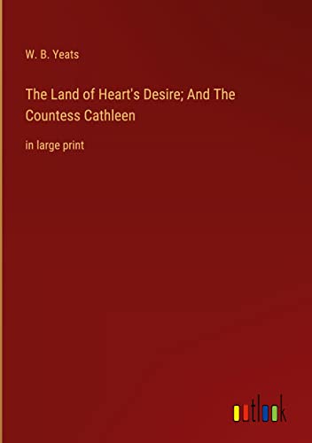The Land of Heart's Desire; And The Countess Cathleen: in large print