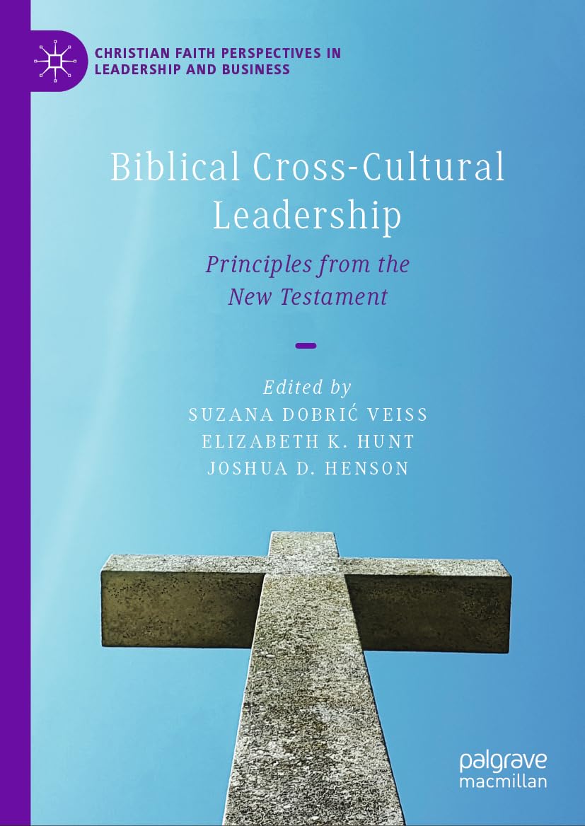 Biblical Cross-Cultural Leadership: Principles from the New Testament (Christian Faith Perspectives in Leadership and Business)