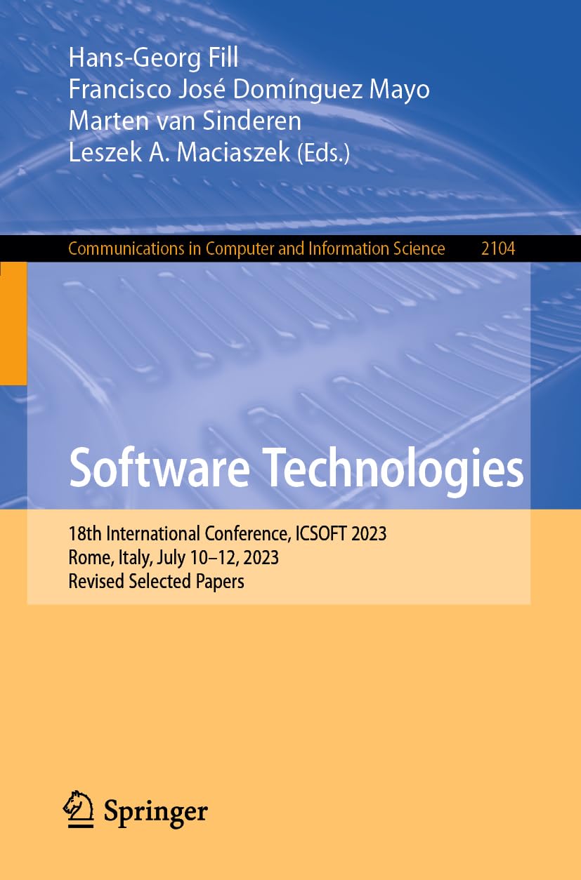 Software Technologies: 18th International Conference, ICSOFT 2023, Rome, Italy, July 10–12, 2023, Revised Selected Papers (Communications in Computer and Information Science, Band 2104)
