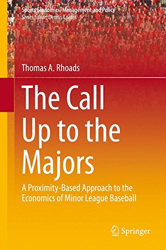 The Call Up to the Majors: A Proximity-Based Approach to the Economics of Minor League Baseball (Sports Economics, Management and Policy)
