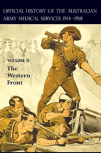 THE OFFICIAL HISTORY OF THE AUSTRALIAN ARMY MEDICAL SERVICES 1914-1918: Volume 2 The Western Front
