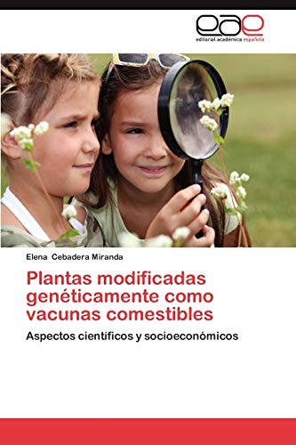 Plantas modificadas genéticamente como vacunas comestibles: Aspectos científicos y socioeconómicos