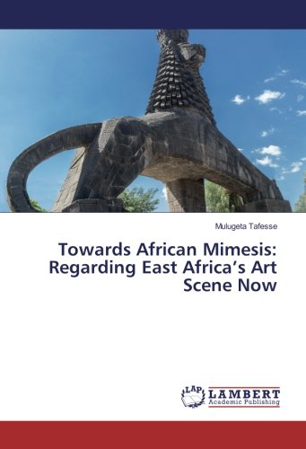 Towards African Mimesis: Regarding East Africa’s Art Scene Now