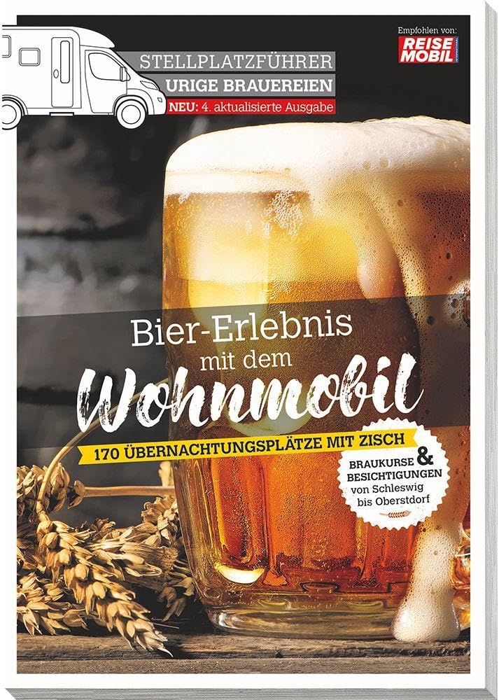 Stellplatzführer Urige Brauereien, aktualisierte Ausgabe: Bier-Erlebnis mit dem Wohnmobil (Stellplatzführer, Erlebnis mit dem Wohnmobil: von der Fachzeitschrift Reisemobil International)