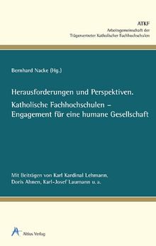 Herausforderungen und Perspektiven.: Katholische Fachhochschulen - Engagement für eine humane Gesellschaft