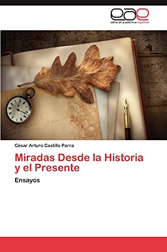 Miradas Desde la Historia y el Presente: Ensayos