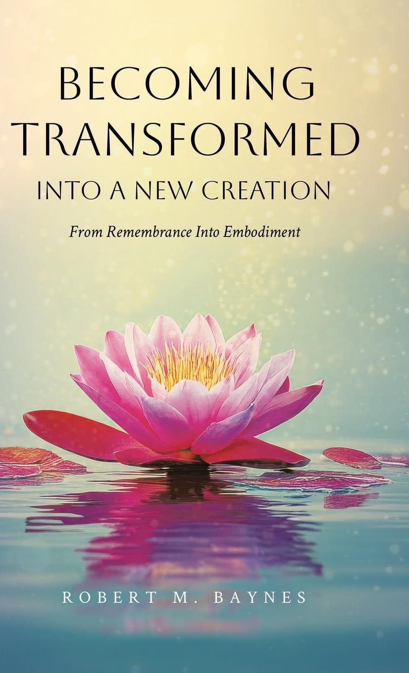 Becoming Transformed Into a New Creation: From Remembrance Into Embodiment