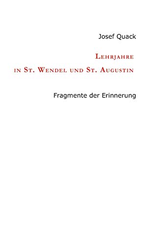 Lehrjahre in St. Wendel und St. Augustin: Fragmente der Erinnerung