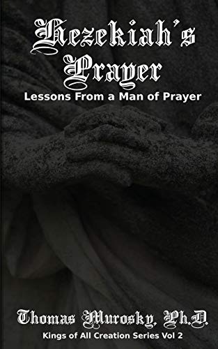 Hezekiah's Prayer: Lessons From a Man of Prayer (Kings of All Creation, Band 2)