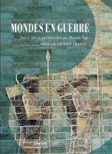 Mondes en guerre. Vol. 1. De la préhistoire au Moyen Age