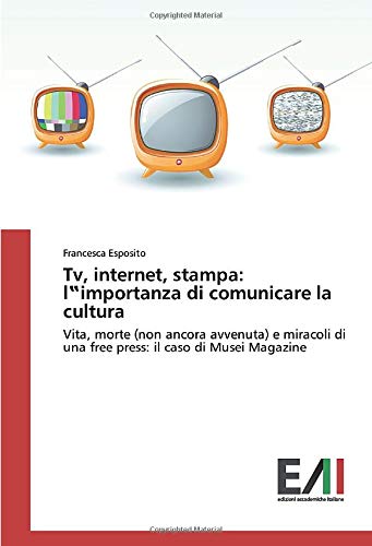 Tv, internet, stampa: l‟importanza di comunicare la cultura: Vita, morte (non ancora avvenuta) e miracoli di una free press: il caso di Musei Magazine