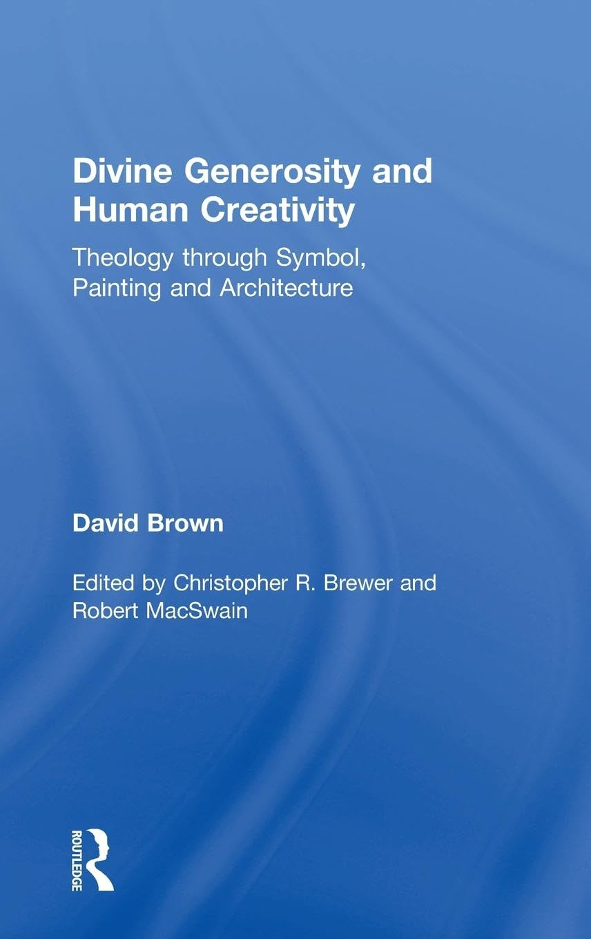 Divine Generosity and Human Creativity: Theology through Symbol, Painting and Architecture
