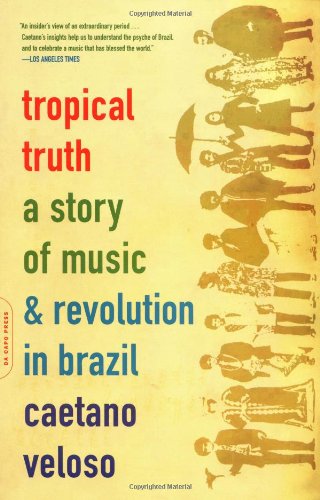 Tropical Truth: A Story of Music and Revolution in Brazil