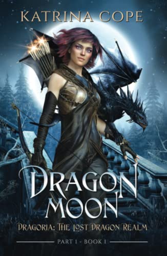 Dragon Moon: Part 1 (Dragoria: The Lost Dragon Realm, Band 1)