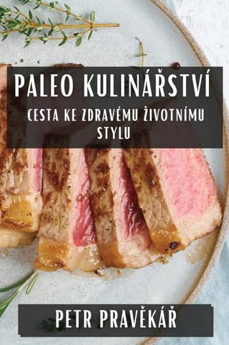 Paleo Kuliná¿ství: Cesta ke Zdravému ¿ivotnímu Stylu