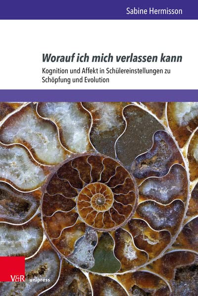 Worauf ich mich verlassen kann: Kognition und Affekt in Schülereinstellungen zu Schöpfung und Evolution (Arbeiten zur Religionspädagogik (ARP))