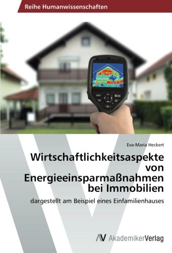 Wirtschaftlichkeitsaspekte von Energieeinsparmaßnahmen bei Immobilien: dargestellt am Beispiel eines Einfamilienhauses