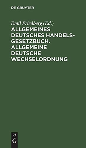 Allgemeines Deutsches Handelsgesetzbuch. Allgemeine deutsche Wechselordnung: Nebst den ergänzenden Reichsgesetzen