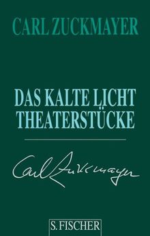 Carl Zuckmayer. Gesammelte Werke in Einzelbänden: Das kalte Licht: Theaterstücke 1955-1961: Theaterstücke 1955 - 1961. Gesammelte Werke in Einzelbänden