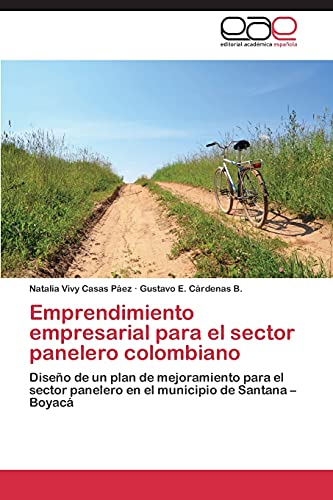 Emprendimiento empresarial para el sector panelero colombiano: Diseño de un plan de mejoramiento para el sector panelero en el municipio de Santana – Boyacá