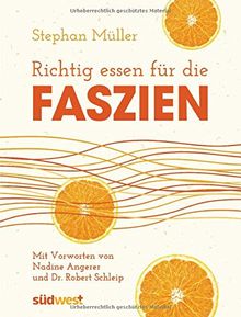 Richtig essen für die Faszien: Mit Vorworten von Dr. Robert Schleip und Nadine Angerer