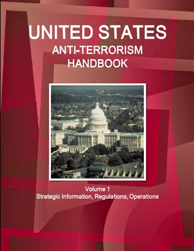 US Anti-Terrorism Handbook Volume 1 Strategic Information, Regulations, Operations (World Strategic and Business Information Library)