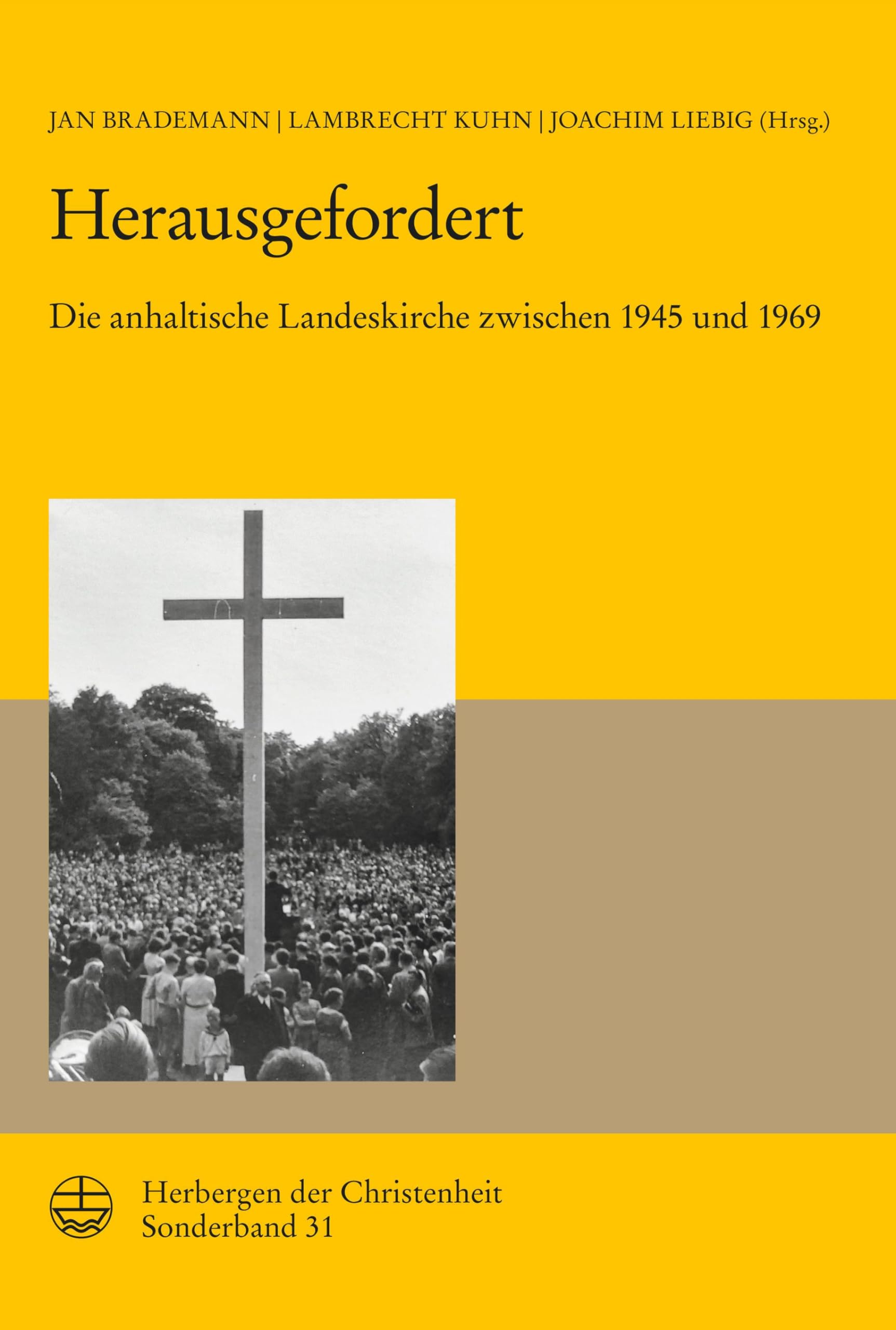 Herausgefordert: Die anhaltische Landeskirche zwischen 1945 und 1969 (Herbergen der Christenheit)