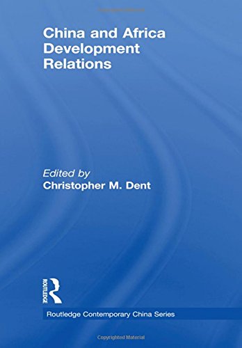 China and Africa Development Relations (Routledge Contemporary China, Band 55)