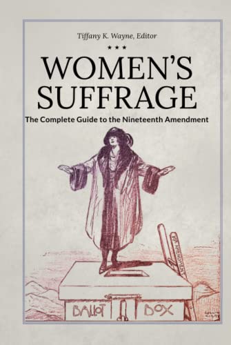 Women's Suffrage: The Complete Guide to the Nineteenth Amendment