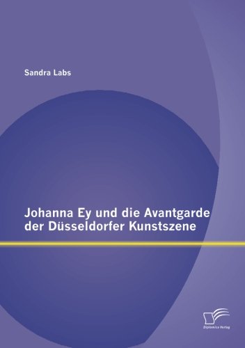 Johanna Ey und die Avantgarde der Düsseldorfer Kunstszene