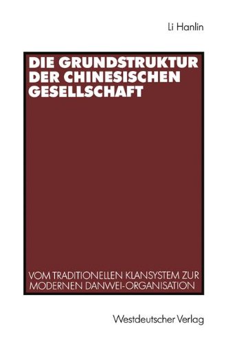 Die Grundstruktur der Chinesischen Gesellschaft: Vom Traditionellen Klansystem zur Modernen Danwei-Organisation