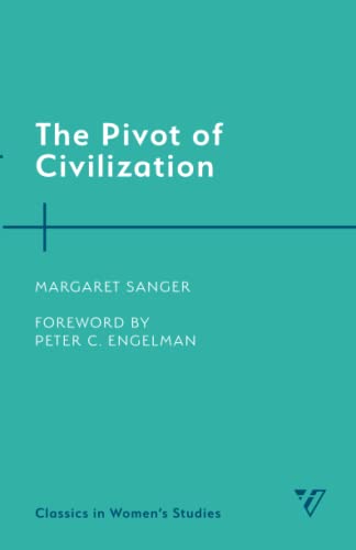 Margaret Sanger The Pivot Of Civilization (Classics In Women’s Studies)