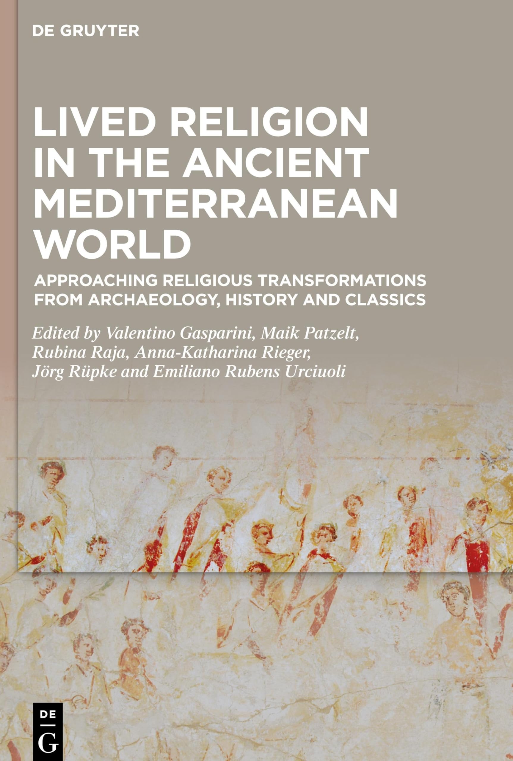 Lived Religion in the Ancient Mediterranean World: Approaching Religious Transformations from Archaeology, History and Classics