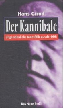 Der Kannibale. Ungewöhnliche Todesfälle aus der DDR