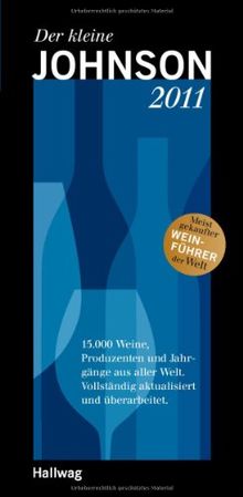 Der kleine Johnson 2011: 15.000 Weine, Produzenten und Jahrgänge aus aller Welt. Vollständig aktualisiert und überarbeitet. (Die Taschenführer)