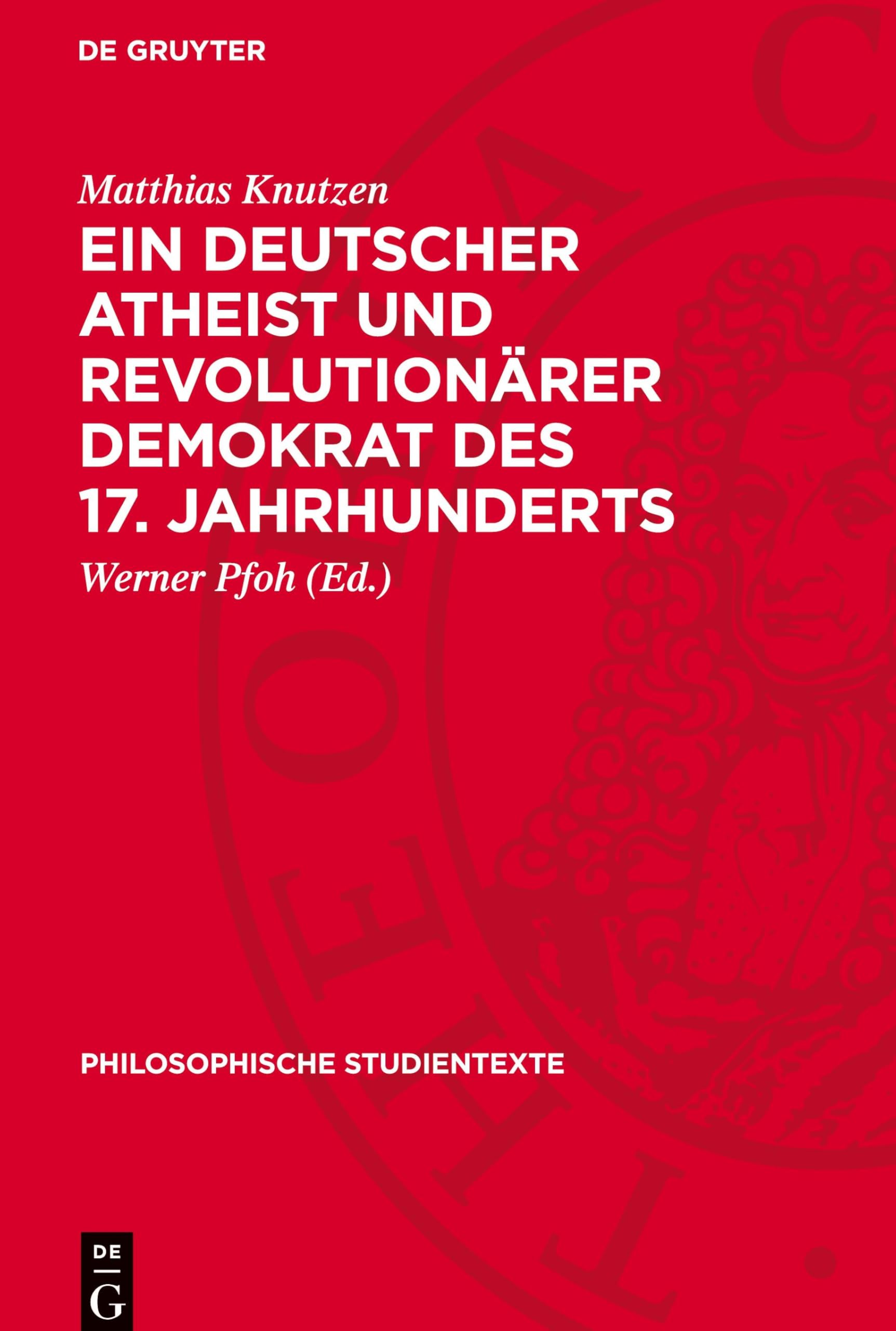 Ein deutscher Atheist und revolutionärer Demokrat des 17. Jahrhunderts: Flugschriften und andere zeitgenössische sozialkritische Schriften (Philosophische Studientexte)