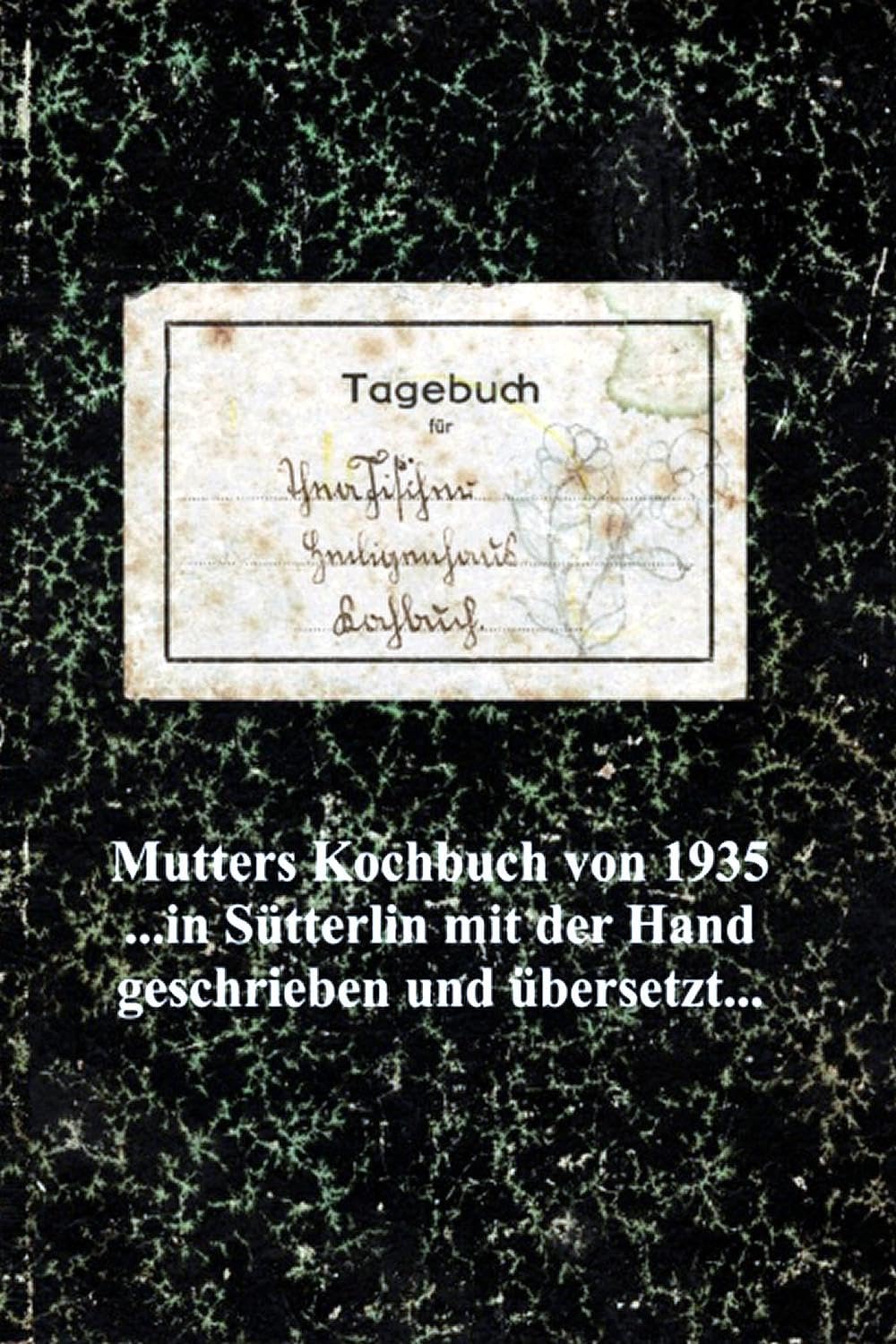 Mutters Kochbuch von 1935: in Sütterlin mit der Hand geschrieben und übersetzt