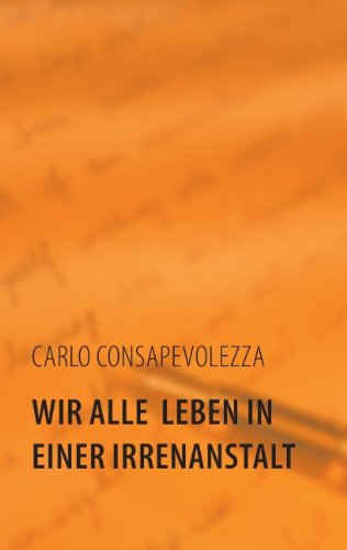 Wir alle leben in einer Irrenanstalt