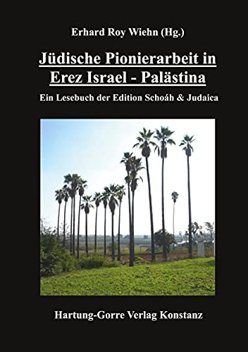 Jüdische Pionierarbeit in Erez Israel - Palästina: Ein Lesebuch der Edition Schoáh & Judaica